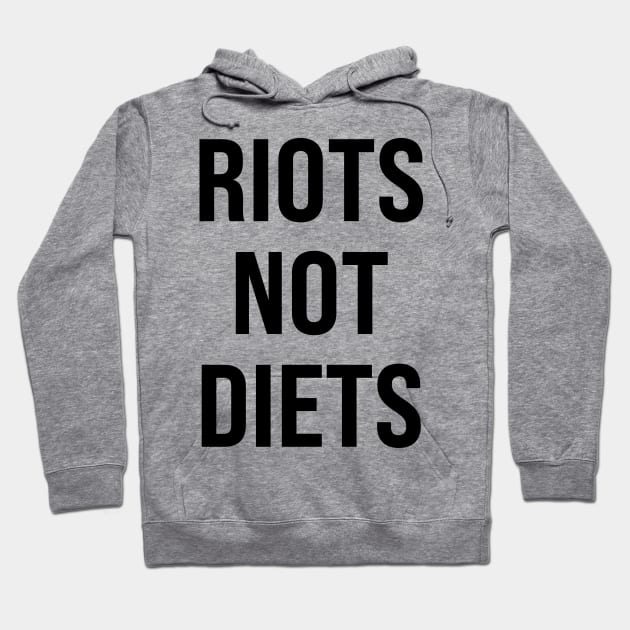 Riots Not Diets Hoodie by n23tees